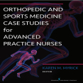 Orthopedic and Sports Medicine Case Studies for Advanced Practice Nurses - Karen Myrick , 1E