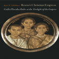 Joyce E. Salisbury - Rome’s Christian Empress. Galla Placidia Rules at the Twilight of the Empire [Retail]